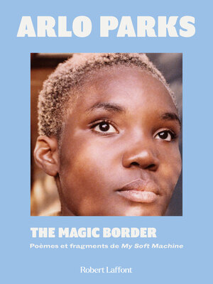 cover image of The Magic Border--Poèmes et fragments de "My Soft Machine"--Edition bilingue